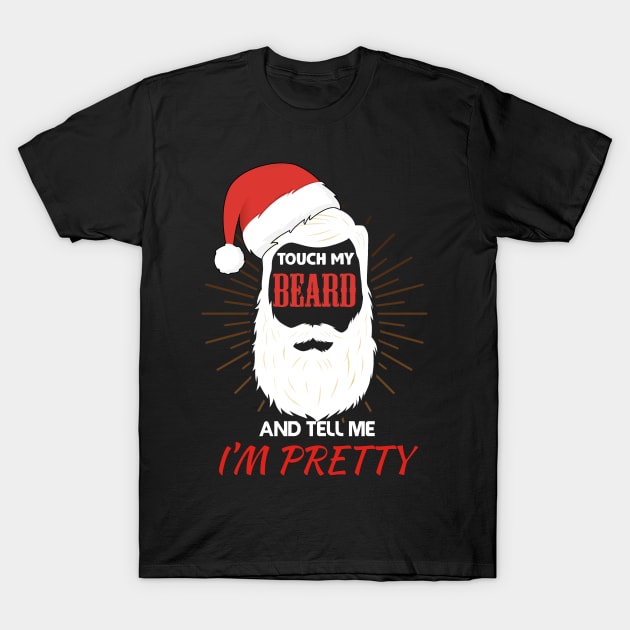 Touch My Beard and Tell Me I'm Pretty christmas gift idea T-Shirt by Flipodesigner